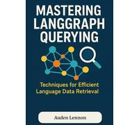Mastering LangGraph Querying: Techniques for Efficient Language Data Retrieval
