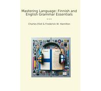 Mastering Language: Finnish and English Grammar Essentials (Classic Books)