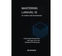 Mastering Laravel 12 for modern web development: Create High-Performance Web Apps, APIs, and Scalable PHP Backends