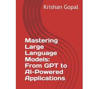 Mastering Large Language Models: From GPT to AI-Powered Applications