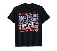Mastering Leadership Not Just Management Crecimiento - Camiseta