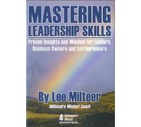 Mastering Leadership Skills: Proven Insights and Wisdom for Leaders, Business Owners and Entrepreneurs