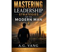 Mastering Leadership Strategies for the Modern Man