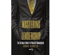 Mastering Leadership: The Ultimate Guide to Project Management