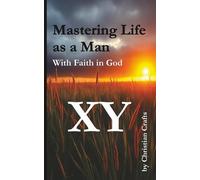 Mastering Life as a Man - with Faith in God: 52 week Challenge to Strengthen your Faith - Practical Wisdom in Accessible Language