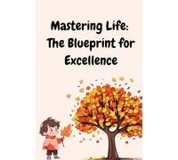 Mastering Life: The Blueprint for Excellence