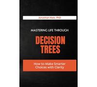 Mastering Life Through Decision Trees: How to Make Smarter Choices with Clarity