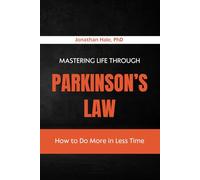Mastering Life Through Parkinson’s Law: How to Do More in Less Time