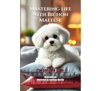 Mastering life with Bichon Maltese: The complete guide