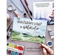 Mastering Light in Watercolor: 25 Stunning Projects That Explore Painting Sunsets, Nighttime Scenes, Sunny Landscapes, and More