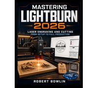 Mastering Lightburn 2026: Laser Engraving and Cutting from Setup to Full Production.