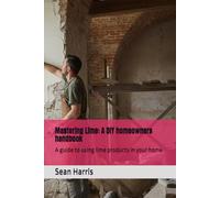Mastering Lime: A DIY homeowners handbook: A guide to using lime products in your home