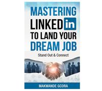 Mastering LinkedIn to Land Your Dream Job: Stand Out & Connect