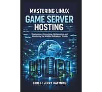 Mastering Linux Game Server Hosting: Deployment, Networking, Optimization, and Monitoring for Reliable Multiplayer Worlds