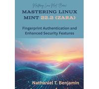 Mastering Linux Mint 22.2 (Zara): Fingerprint Authentication and Enhanced Security Features (Programming and Engineering)