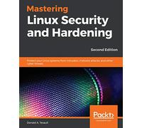 Mastering Linux Security and Hardening: Protect your Linux systems from intruders, malware attacks, and other cyber threats: Protect your Linux ... attacks, and other cyber threats, 2nd Edition