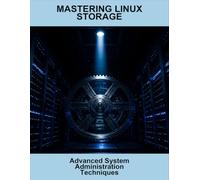 Mastering Linux Storage: Advanced System Administration Techniques