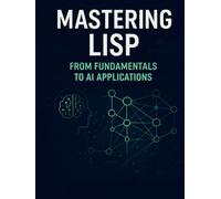 “Mastering Lisp: From Fundamentals to AI Applications”