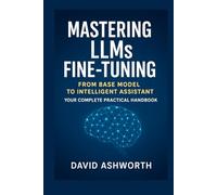 Mastering LLMs Fine-Tuning: From Base Model to Intelligent Assistant Your Complete Practical Handbook