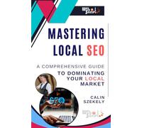 Mastering Local SEO: A Comprehensive Guide to Dominating Your Local Market: Unlocking the Secrets to Attracting Local Customers Online