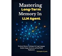 Mastering Long-Term Memory in Large Language Model Agents: Persistent Memory Techniques for Large Language Models: Design, Retrieval, and Real-World Deployment