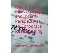 Mastering M&A : Global and Indian Perspectives on Corporate Restructuring: 6 (Modern Corporate Restructuring)