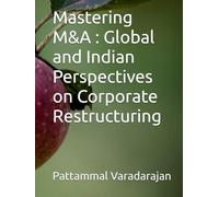 Mastering M&A : Global and Indian Perspectives on Corporate Restructuring (Modern Corporate Restructuring)