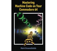 Mastering Machine Code On Your Commodore 64: 23 (Retro Reproductions)