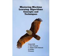 Mastering Machine Learning: Algorithms Concepts and Techniques