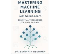 Mastering Machine Learning with Scikit-Learn: Essential Techniques for Data Science