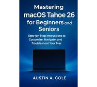 Mastering macOS Tahoe 26 for Beginners and Seniors: Step-by-Step Instructions to Customize, Navigate, and Troubleshoot Your Mac (Gadget)