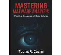 Mastering Malware Analysis: Practical Strategies for Cyber Defense (Digital Learning and Tutorials Made Easy for Beginners)