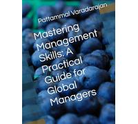 Mastering Management Skills: A Practical Guide for Global Managers (Essentials of Entrepreneurial Skills)
