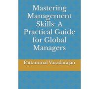 Mastering Management Skills: A Practical Guide for Global Managers (Essentials of Entrepreneurial Skills)