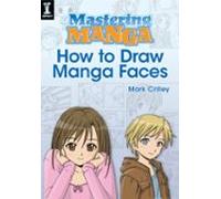 Mastering Manga How To Draw Manga Faces (ebook)