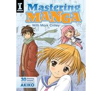 Mastering Manga with Mark Crilley: 30 drawing lessons from the creator of Akiko