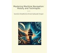 Mastering Maritime Navigation: History and Techniques (Classic Bundles)
