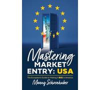 Mastering Market Entry: USA: The European's Guide to Making It Big in America