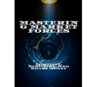 MASTERING MARKET FORCES Liquidity, Structure, And Smart Money