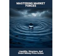Mastering Market Forces: Liquidity, Structure, And Smart Money Price Action