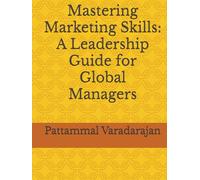 Mastering Marketing Skills: A Leadership Guide for Global Managers (Essentials of Entrepreneurial Skills)