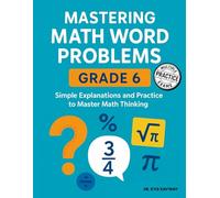 Mastering Math Word Problems Grade 6: Simple Explanations and Practice to Master Math Thinking