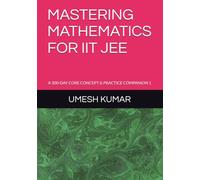 MASTERING MATHEMATICS FOR IIT JEE: A 300-DAY CORE CONCEPT & PRACTICE COMPANION 1 (Rank-a-Day: The Consistency Blueprint for JEE & NEET (Emphasizing daily practice and habit-building))