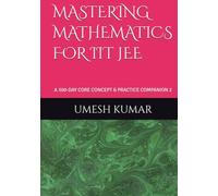 MASTERING MATHEMATICS FOR IIT JEE: A 300-DAY CORE CONCEPT & PRACTICE COMPANION 2 (Rank-a-Day: The Consistency Blueprint for JEE & NEET (Emphasizing daily practice and habit-building))