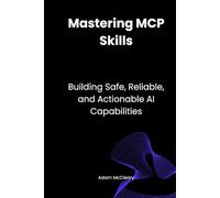 Mastering MCP Skills: Building Safe, Reliable, and Actionable AI Capabilities
