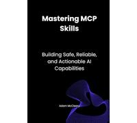 Mastering MCP Skills: Building Safe, Reliable, and Actionable AI Capabilities