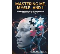 Mastering Me, Myself and I: You Are The Business, You Are the Asset: Master The Habits That Make You Magnetic