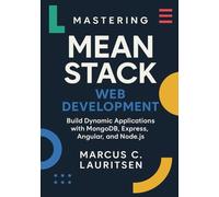 Mastering MEAN Stack Web Development: Build Dynamic Applications with MongoDB, Express, Angular, and Node.js
