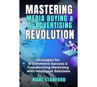 Mastering Media Buying & AI Advertising Revolution: E-commerce Success With Intelligent Solutions (E-COMMERCE INSIGHT)