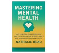 Mastering Mental Health: Tools and Insights for Emotional Wellbeing